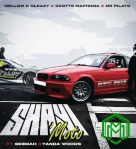 Mellow & Sleazy – Shayi’Moto ft. Scotts Maphuma, Mr Pilato, Seemah, Yanda Woods