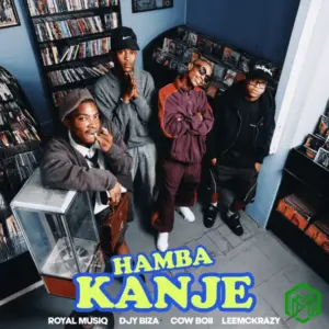 Royal Musiq – Hamba Kanje ft. DJY Biza, CowBoii, LeeMcKrazy