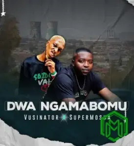Vusinator - Dwa Ngamabomu ft. Super Mosha