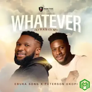 WHATEVER (TO YOUR GLORY) audio by Ebuka Songs & Peterson Okopi