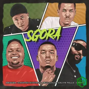 Abidoza – SGORA ft Cassper Nyovest, Abuti Lolo, Calvin Fallo & Carpo