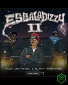 Mavo – Escaladizzy II ft. Ayra Starr, Shallipopi, Zlatan