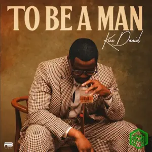 Kizz Daniel – To Be A Man