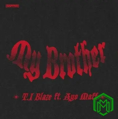 My Brother audio by T.I BLAZE feat. Ayo Maff
