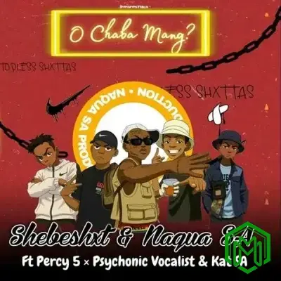 O Chaba Mang audio by Shebeshxt, Naqua feat. Percy5, Psychonic Vocalist, Kat SA
