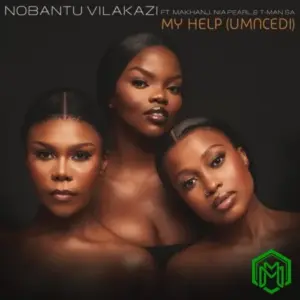 My Help (Umncedi) audio by Nobantu Vilakazi feat. Makhanj, Nia Pearl and T-Man SA