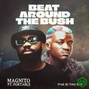 Beat Around The Bush audio by Magnito feat. Portable