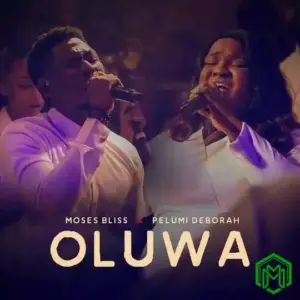 Oluwa audio by Moses Bliss feat. Pelumi Deborah